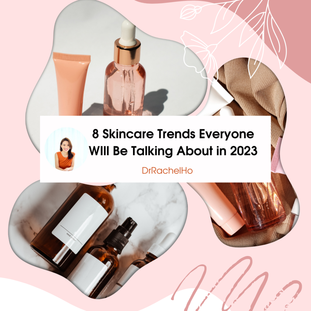 Dr Rachel Ho 8 Skincare Trends that Will Take Over 2023